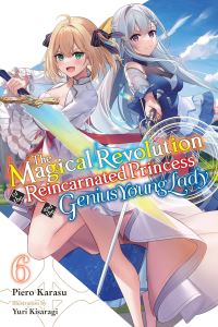 Book Cover for The Magical Revolution of the Reincarnated Princess and the Genius Young Lady. Vol. 6 by Piero Karasu