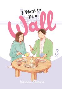 Book Cover for I Want to Be a Wall. Vol. 3 by Honami Shirono