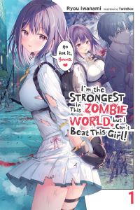 Book Cover for I'm the Strongest in This Zombie World, but I Can't Beat This Girl!. Vol. 1 by Ryo Iwanami
