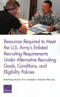 Book Cover for Resources Required to Meet the U.S. Army's Enlisted Recruiting Requirements Under Alternative Recruiting Goals, Conditions, and Eligibility Policies by David Knapp, Bruce R Orvis, Christopher E Maerzluft, Tiffany Tsai, Arroyo Center