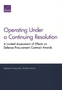 Book Cover for Operating Under a Continuing Resolution by Stephanie Young, J Michael Gilmore, Acquisition and Technology Policy Center, Rand Corporation, United States Department of Defense