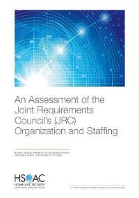 Book Cover for An Assessment of the Joint Requirements Council's (JRC) Organization and Staffing by Michael Vasseur, Dwayne M Butler, Brandon Crosby, Benjamin N Harris, Christopher Scott Adams, United States Department of Homeland Security, Rand Homeland Security Program