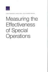Book Cover for Measuring the Effectiveness of Special Operations by Linda Robinson, Daniel Egel, Ryan Andrew Brown, Arroyo Center