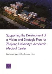 Book Cover for Supporting the Development of a Vision and Strategic Plan for Zhejiang University's Academic Medical Center by Rafiq Dossani, Peggy G Chen, Christopher Nelson, Zhejiang da xue