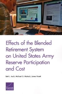 Book Cover for Effects of the Blended Retirement System on United States Army Reserve Participation and Cost by Beth J Asch, Michael G Mattock, James R Hosek