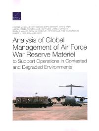 Book Cover for Analysis of Global Management of Air Force War Reserve Materiel to Support Operations in Contested and Degraded Environments by Kristin F Lynch, Project Air Force US, Rand Corporation, United States Air Force