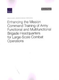 Book Cover for Enhancing the Mission Command Training of Army Functional and Multi-Functional Brigade Headquarters for Large-Scale Combat Operations by Joshua Klimas
