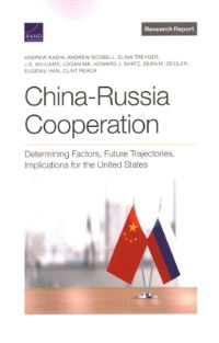 Book Cover for China-Russia Cooperation by Andrew Radin, Andrew Scobell, Elina Treyger, J D Williams, Logan Ma, Howard J Shatz, Sean Zeigler, Eugeniu Han, Clint Reach