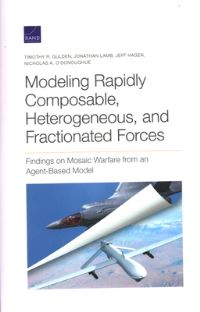 Book Cover for Modeling Rapidly Composable, Heterogeneous, and Fractionated Forces by Timothy R Gulden, United States Defense Advanced Research Projects Agency, Acquisition and Technology Policy Center, Rand Corporation