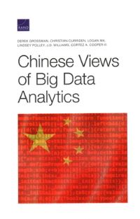 Book Cover for Chinese Views of Big Data Analytics by Derek Grossman, Christian Curriden, Logan Ma, Lindsey Polley, J D Williams, Cortez A Cooper, National Defense Research Institute US, United States Office of the Director of National Intelligence, Rand