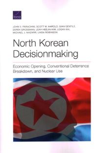 Book Cover for North Korean Decisionmaking by John Parachini, Scott Harold, Gian P Gentile, Derek Grossman, Leah Heejin Kim, Logan Ma, Michael J Mazarr, Linda Robinson, National Defense Research Institute US