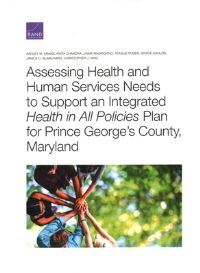 Book Cover for Assessing Health and Human Services Needs to Support an Integrated Health in All Policies Plan for Prince George's County, Maryland by Ashley M Kranz, Anita Chandra, Jaime Madrigano, Teague Ruder, Grace Gahlon, Janice C Blanchard, Christopher J King, RAND Social and Economic WellBeing Program, Rand Corporation