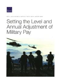 Book Cover for Setting the Level and Annual Adjustment of Military Pay by Beth J Asch, Michael G Mattock, Troy D Smith, Jason M Ward, National Defense Research Institute US, Rand Corporation