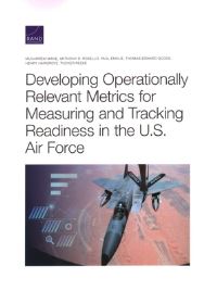 Book Cover for Developing Operationally Relevant Metrics for Measuring and Tracking Readiness in the U.S. Air Force by Muharrem Mane, Project Air Force US, Rand Corporation, United States Department of the Air Force