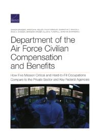 Book Cover for Department of the Air Force Civilian Compensation and Benefits by Ginger Groeber, Kirsten M Keller, Philip Armour, Samantha E DiNicola, Irina A Chindea, Brandon Crosby, Ellen E Tunstall, Shreyas Bharadwaj, Project Air Force US