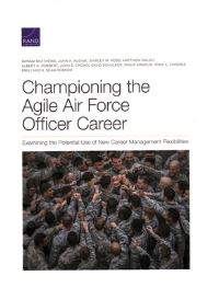 Book Cover for Championing the Agile Air Force Officer Career by Miriam Matthews, United States Department of the Air Force, Project Air Force US, Rand Corporation