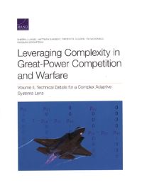 Book Cover for Leveraging Complexity in Great-Power Competition and Warfare. Volume II Technical Details for a Complex Adaptive Systems Lens by Sherrill Lee Lingel, Matthew Sargent, Timothy R Gulden, Tim McDonald, Parousia Rockstroh, Project Air Force US, Rand Corporation, United States Department of the Air Force