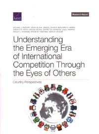 Book Cover for Understanding the Emerging Era of International Competition Through the Eyes of Others by Michael J Mazarr, Jonah Blank, Samuel Charap, Project Air Force US, Rand Corporation, United States Department of the Air Force