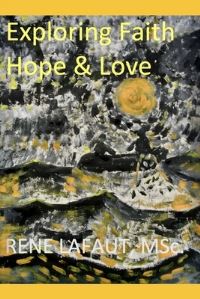 Book Cover for Exploring Faith, Hope & Love by Rene Nestor Lafaut