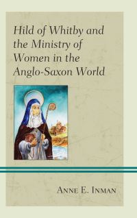 Book Cover for Hild of Whitby and the Ministry of Women in the Anglo-Saxon World by Anne E Inman