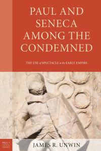 Book Cover for Paul and Seneca Among the Condemned by James R Unwin
