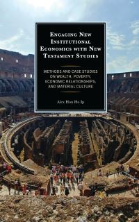 Book Cover for Engaging New Institutional Economics With New Testament Studies by Alex Hon Ho Ip