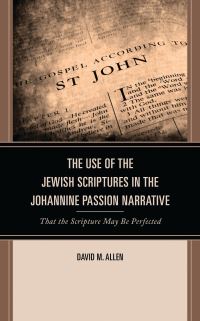 Book Cover for The Use of the Jewish Scripture in the Johannine Passion Narrative by David M Allen