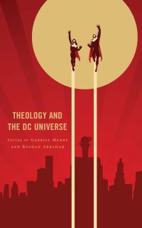 Book Cover for Theology and the DC Universe by Gabriel Mckee, Roshan Abraham