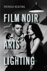 Book Cover for Film Noir and the Arts of Lighting by Patrick Keating