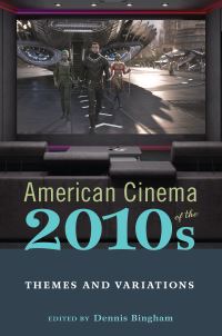 Book Cover for American Cinema of the 2010S by Dennis Bingham