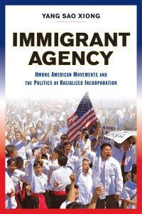 Book Cover for Immigrant Agency by Yang Sao Xiong