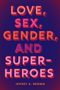 Book Cover for Love, Sex, Gender, and Superheroes by Jeffrey A Brown