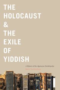 Book Cover for The Holocaust & The Exile of Yiddish by Barry Trachtenberg