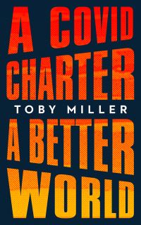 Book Cover for A COVID Charter, a Better World by Toby Miller