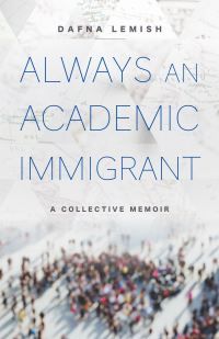 Book Cover for Always an Academic Immigrant by Dafna Lemish