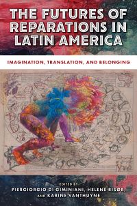 Book Cover for The Futures of Reparations in Latin America by Piergiorgio Di Giminiani, Helene Risør, Karine Vanthuyne