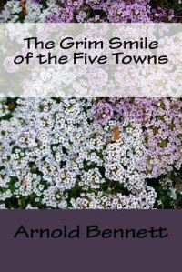 Book Cover for The Grim Smile of the Five Towns by Arnold Bennett