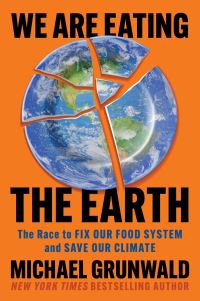 Book Cover for We Are Eating the Earth by Michael Grunwald