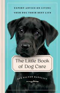 Book Cover for The Little Book of Dog Care by Ace Tilton Ratcliff