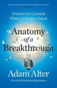 Book Cover for Anatomy of a Breakthrough by Adam Alter