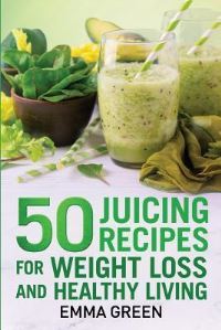 Book Cover for 50 Juicing Recipes by Emma Green