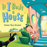 Book Cover for If I Built a House by Chris Van Dusen