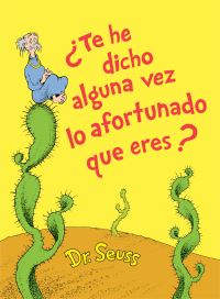 Book Cover for +Te He Dicho Alguna Vez Lo Afortunado Que Eres? by Seuss