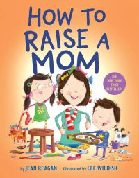 Book Cover for How to Raise a Mom by Jean Reagan