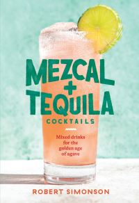 Book Cover for Mezcal + Tequila Cocktails by Robert Simonson