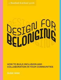 Book Cover for Design for Belonging by Susie Wise, Hasso Plattner Institute of Design Stanford University