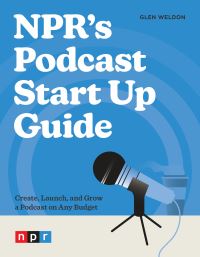 Book Cover for NPR's Podcast Start Up Guide by Glen Weldon