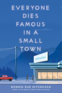 Book Cover for Everyone Dies Famous in a Small Town by BonnieSue Hitchcock