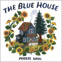 Book Cover for The Blue House by Phoebe Wahl