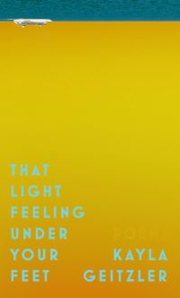 Book Cover for That Light Feeling Under Your Feet by Kayla Geitzler